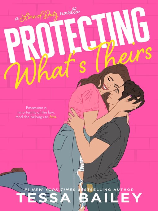 Title details for Protecting What's Theirs by Tessa Bailey - Wait list